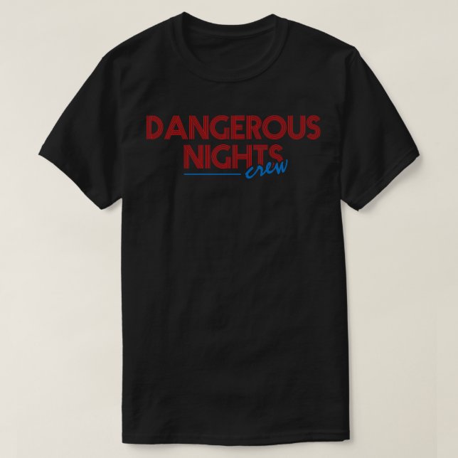 Dangerous Nights Crew Text Design T-Shirt (Design Front)