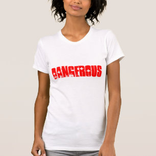 Dangerous T-shirt