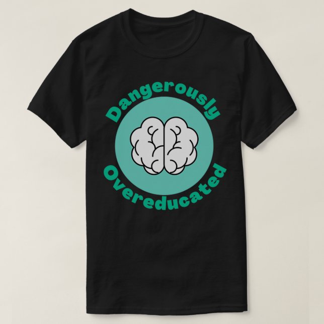Dangerously Overeducated 29 T-Shirt (Design Front)
