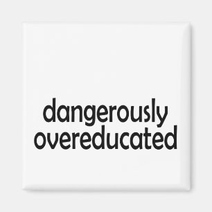 Dangerously Overeducated Magnet