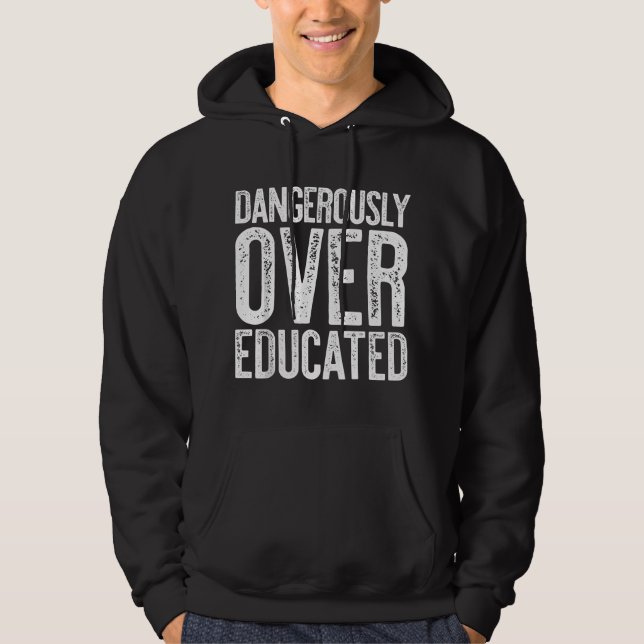 Dangerously Overeducated PhD MD EdD Graduation Hoodie (Front)