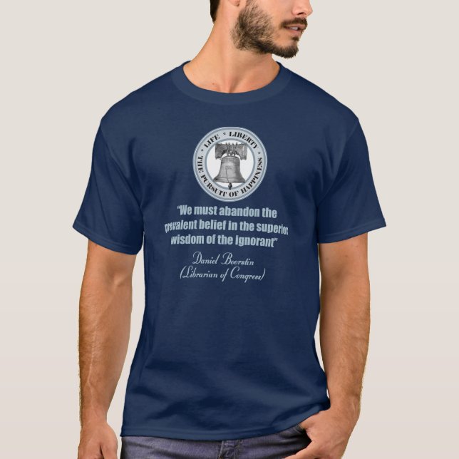 Daniel Boorstin Quote -Wisdom of the Ignorant T-Shirt (Front)