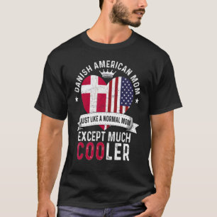 Danish American Mum Mothers Day Mama Country Denma T-Shirt