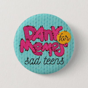 "Dank memes for sad teens" button