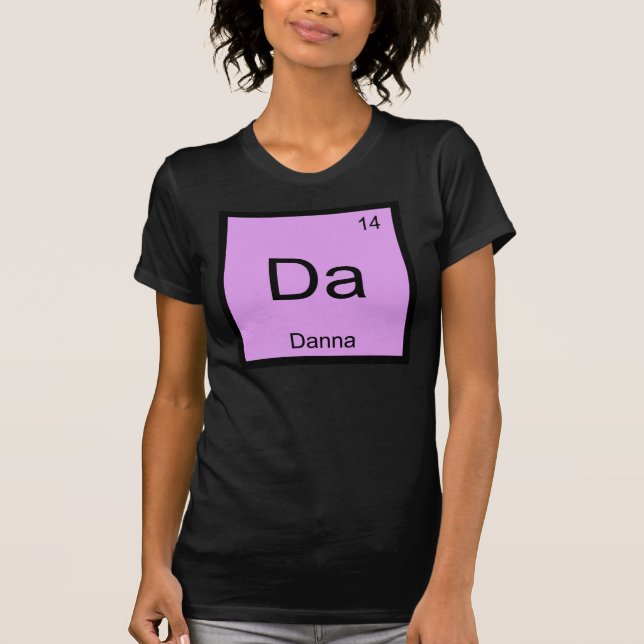 Danna Name Chemistry Element Periodic Table T-Shirt (Front)