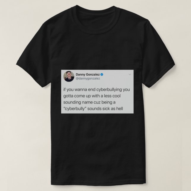 Danny Gonzalez Cyberbullying Tweet    T-Shirt (Design Front)