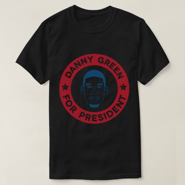 Danny Green for President   T-Shirt (Design Front)