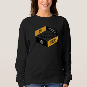 Dan's Shop My Tools My Rules Woodworker Mechanic W Sweatshirt