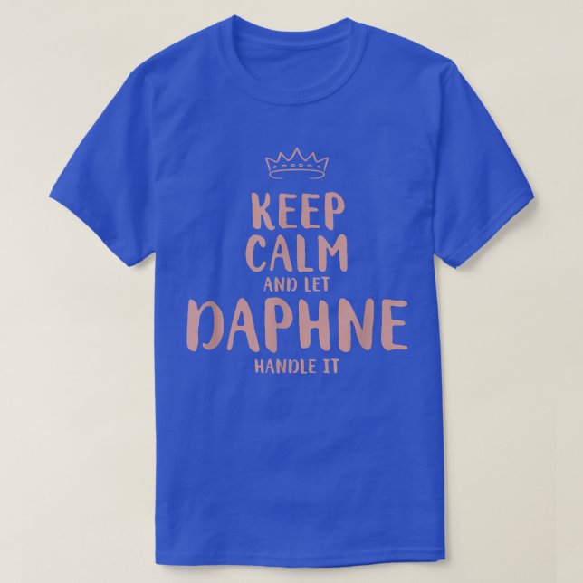 Daphne Keep Calm Personalized Name Friends Funny B T-Shirt (Design Front)