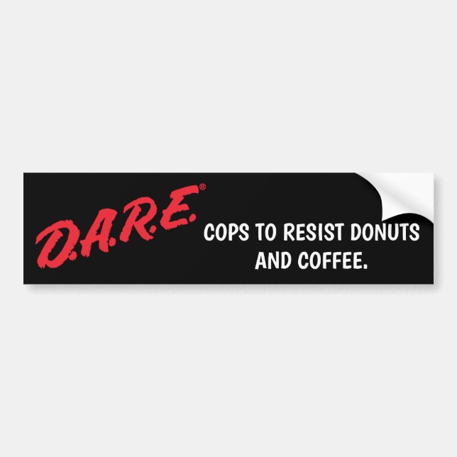 DARE Cops to resist doughnuts and coffee Bumper Sticker (Front)