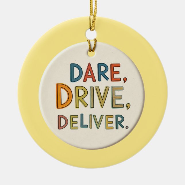 "Dare, Drive, Deliver.": Ceramic Ornament (Front)