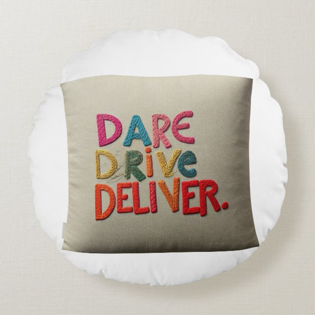 "Dare, Drive, Deliver.": Round Cushion (Front)