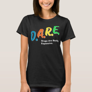 DARE Drugs are Really Expensive Funny Humor DARE M T-Shirt