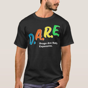 DARE Drugs are Really Expensive Funny Humour DARE  T-Shirt
