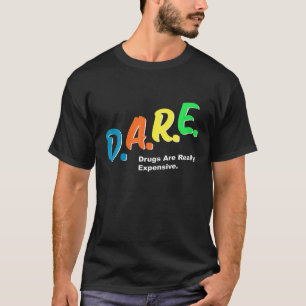 DARE Drugs Are Really Expensive Funny Humour DARE T-Shirt