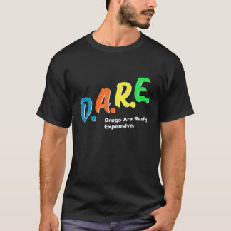 DARE Drugs Are Really Expensive Funny Humour DARE  T-Shirt