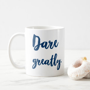 Dare Greatly Inspirational Quote Coffee Mug