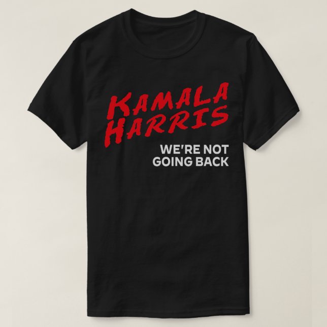 DARE Kamala Were Not Going Back HARRISWALZ 2024 TS T-Shirt (Design Front)