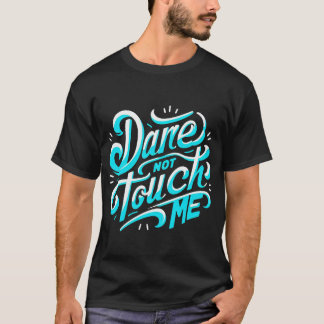 Dare Not Touch Me" T-Shirt