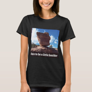 Dare To Be A Little Boulder Rock Climbing  T-Shirt
