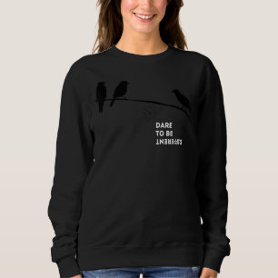 Dare To Be Different Gift For Man Woman Quote Sweatshirt
