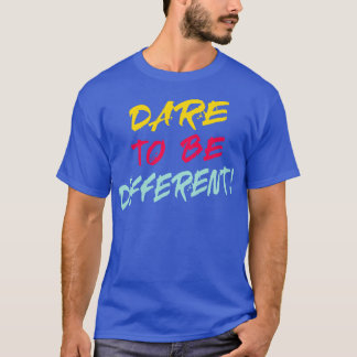 Dare To Be Different T-Shirt