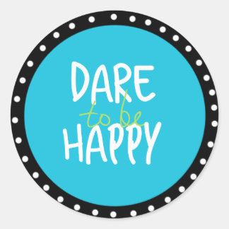 Dare To Be Happy Stickers
