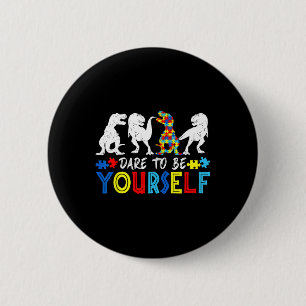 Dare To Be Yourself Autism Awareness Dinosaur Todd 6 Cm Round Badge