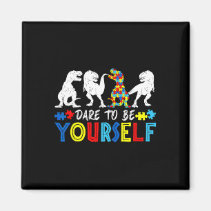 Dare To Be Yourself Autism Awareness Dinosaur Todd Magnet