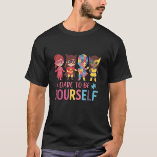 Dare To Be Yourself Autism Awareness Girl Superher T-Shirt