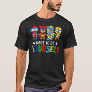 Dare To Be Yourself Autism Awareness Superheroes T-Shirt