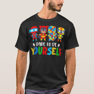 Dare To Be Yourself Autism Awareness Superheroes T-Shirt