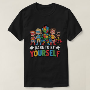 Dare To Be Yourself Autism Awareness Superheroes  T-Shirt