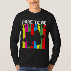 Dare To Be Yourself Autism Awareness T-Shirt