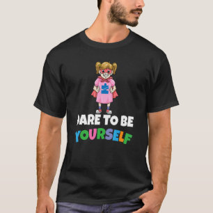 Dare To Be Yourself Autism Child Support Autistic T-Shirt