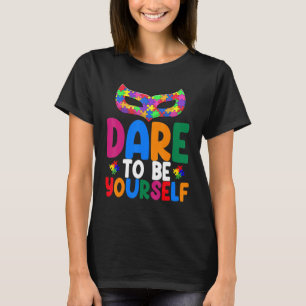 Dare To Be Yourself Funny Women Autism Awareness K T-Shirt