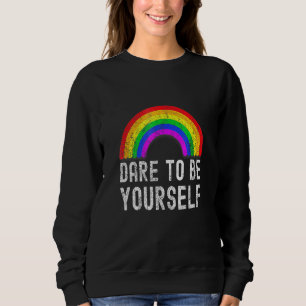 Dare To Be Yourself Lgbt Equality Rainbow Pride Sweatshirt