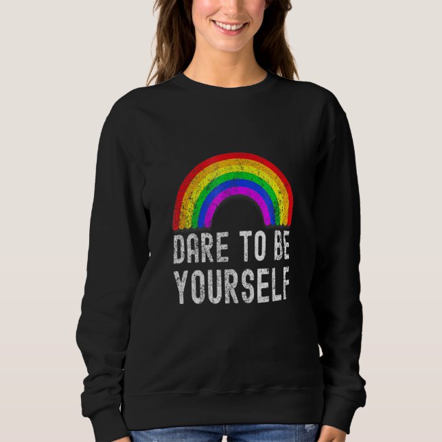 Dare To Be Yourself Lgbt Equality Rainbow Pride Sweatshirt (Front)