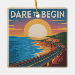 Dare To Begin Ceramic Ornament