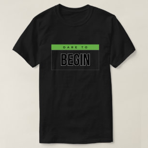 Dare to Begin Motivational T-Shirt