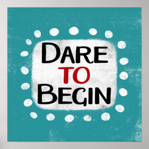 Dare To Begin Poster Wall Art