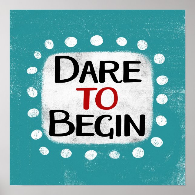 Dare To Begin Poster Wall Art (Front)