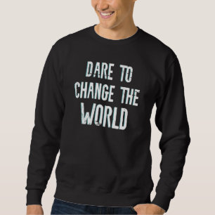 Dare To Change The World Men Women Kids Climate Ch Sweatshirt