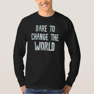 Dare To Change The World Men Women Kids Climate Ch T-Shirt