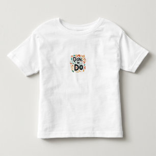 Dare to Do Toddler T-Shirt