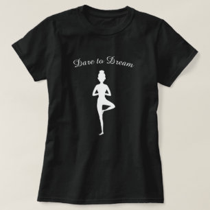 Dare to Dream Female Yoga Pose T-Shirt