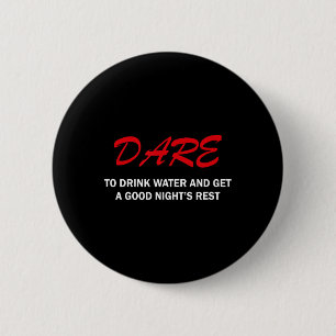 Dare To Drink Water And Get A Good Night's Rest 6 Cm Round Badge