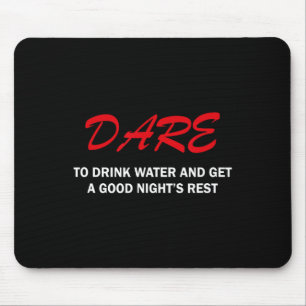 Dare To Drink Water And Get A Good Night's Rest  Mouse Pad