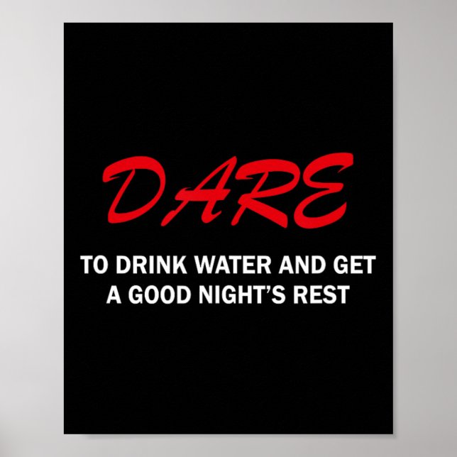 Dare To Drink Water And Get A Good Night's Rest  Poster (Front)