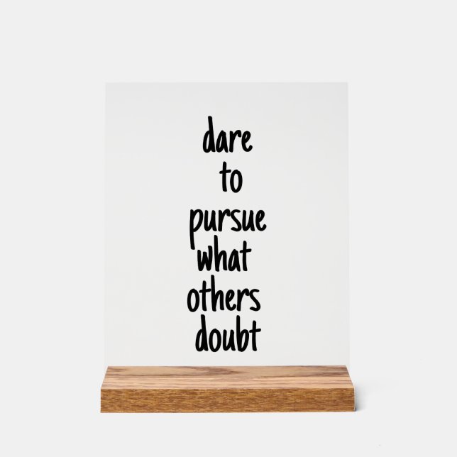 Dare To Pursue Acrylic Sign (Front)